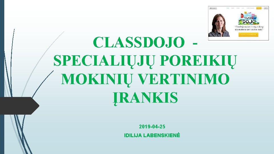 CLASSDOJO SPECIALIŲJŲ POREIKIŲ MOKINIŲ VERTINIMO ĮRANKIS 2019 -04 -25 IDILIJA LABENSKIENĖ 
