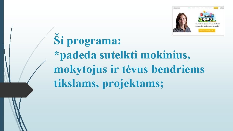 Ši programa: *padeda sutelkti mokinius, mokytojus ir tėvus bendriems tikslams, projektams; 