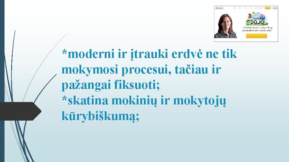 *moderni ir įtrauki erdvė ne tik mokymosi procesui, tačiau ir pažangai fiksuoti; *skatina mokinių