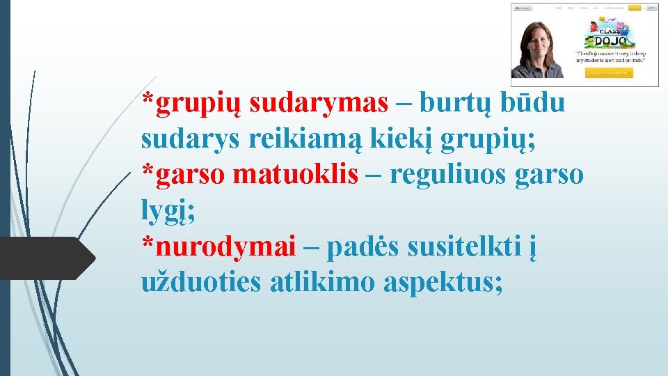 *grupių sudarymas – burtų būdu sudarys reikiamą kiekį grupių; *garso matuoklis – reguliuos garso