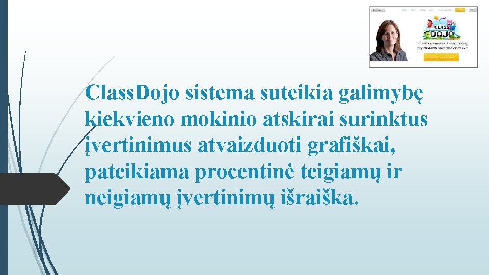 Class. Dojo sistema suteikia galimybę kiekvieno mokinio atskirai surinktus įvertinimus atvaizduoti grafiškai, pateikiama procentinė