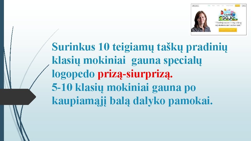 Surinkus 10 teigiamų taškų pradinių klasių mokiniai gauna specialų logopedo prizą-siurprizą. 5 -10 klasių