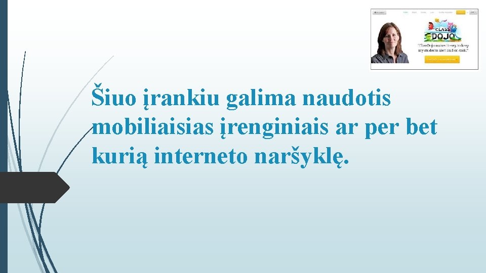 Šiuo įrankiu galima naudotis mobiliaisias įrenginiais ar per bet kurią interneto naršyklę. 