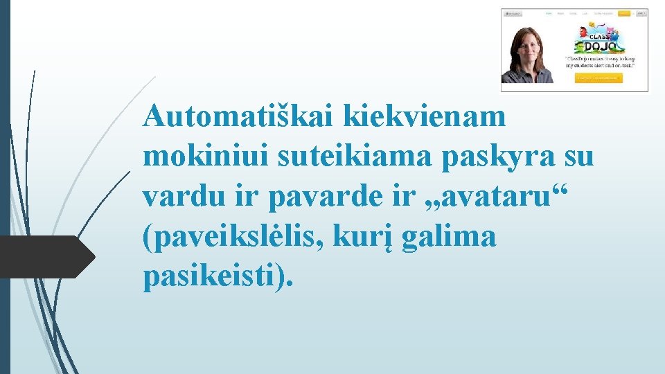 Automatiškai kiekvienam mokiniui suteikiama paskyra su vardu ir pavarde ir „avataru“ (paveikslėlis, kurį galima