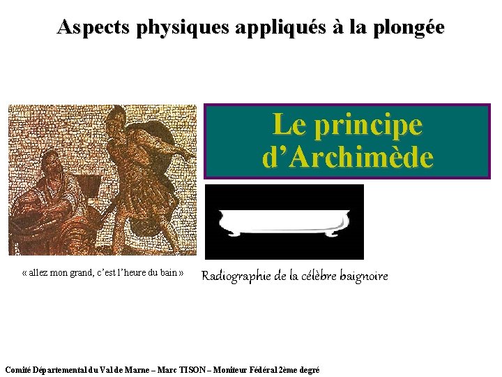 Aspects physiques appliqués à la plongée Le principe d’Archimède « allez mon grand, c’est Aspects physiques appliqués à la plongée Le principe d’Archimède « allez mon grand, c’est