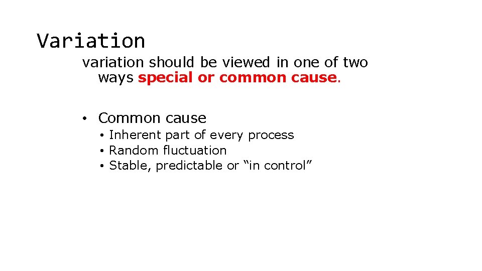 Variation variation should be viewed in one of two ways special or common cause.