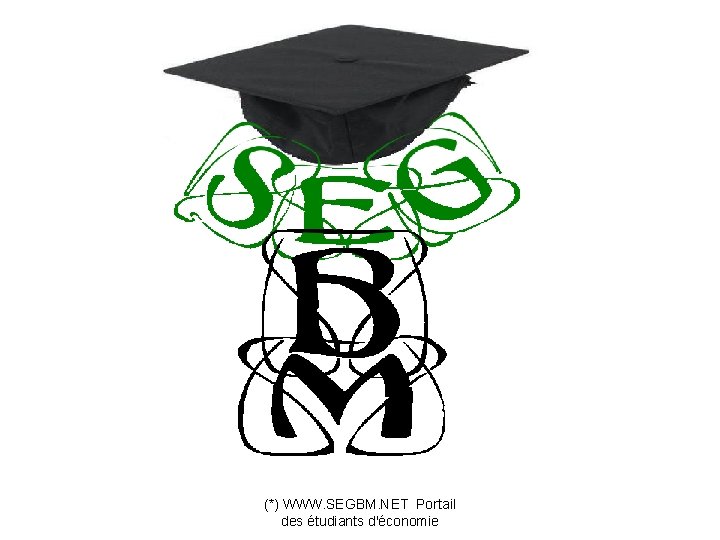 (*) WWW. SEGBM. NET Portail des étudiants d'économie 