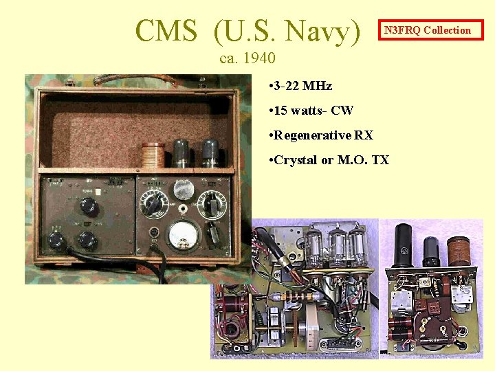 CMS (U. S. Navy) N 3 FRQ Collection ca. 1940 • 3 -22 MHz CMS (U. S. Navy) N 3 FRQ Collection ca. 1940 • 3 -22 MHz