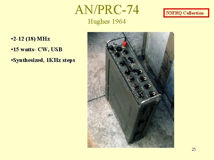 AN/PRC-74 N 3 FRQ Collection Hughes 1964 • 2 -12 (18) MHz • 15 AN/PRC-74 N 3 FRQ Collection Hughes 1964 • 2 -12 (18) MHz • 15