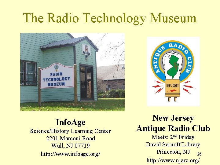 The Radio Technology Museum Info. Age Science/History Learning Center 2201 Marconi Road Wall, NJ The Radio Technology Museum Info. Age Science/History Learning Center 2201 Marconi Road Wall, NJ