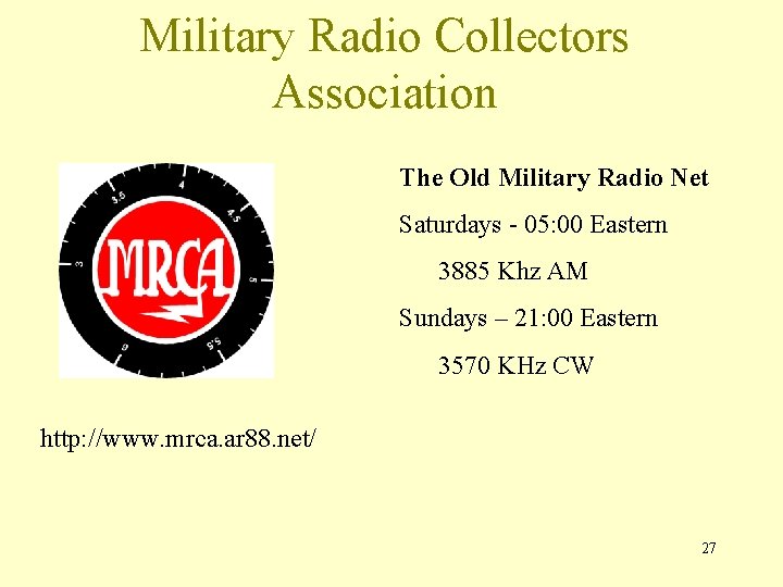 Military Radio Collectors Association The Old Military Radio Net Saturdays - 05: 00 Eastern Military Radio Collectors Association The Old Military Radio Net Saturdays - 05: 00 Eastern