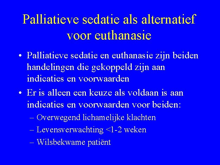 Palliatieve sedatie als alternatief voor euthanasie • Palliatieve sedatie en euthanasie zijn beiden handelingen