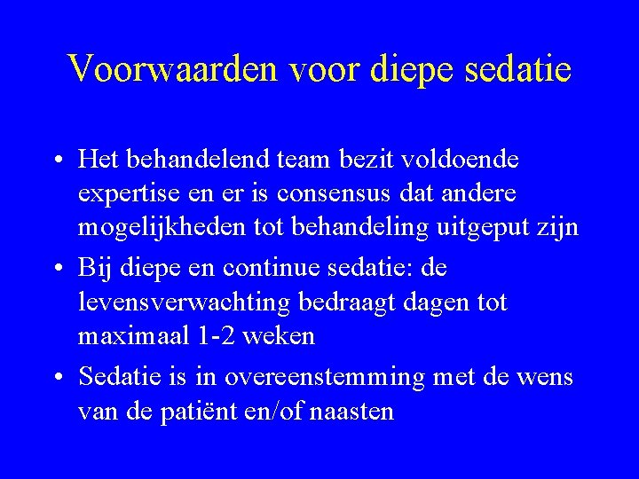 Voorwaarden voor diepe sedatie • Het behandelend team bezit voldoende expertise en er is