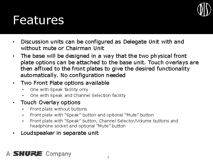 Features • • • Discussion units can be configured as Delegate Unit with and