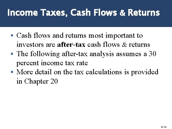 Income Taxes, Cash Flows & Returns Cash flows and returns most important to investors