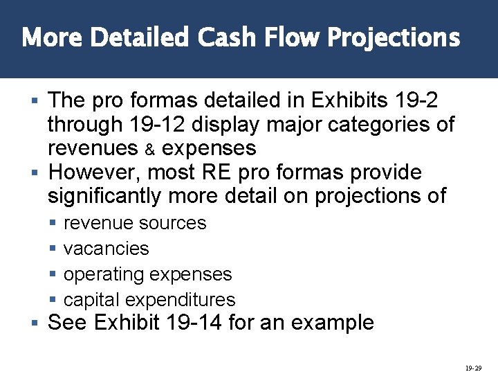 More Detailed Cash Flow Projections The pro formas detailed in Exhibits 19 -2 through