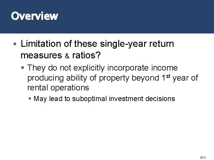 Overview § Limitation of these single-year return measures & ratios? § They do not
