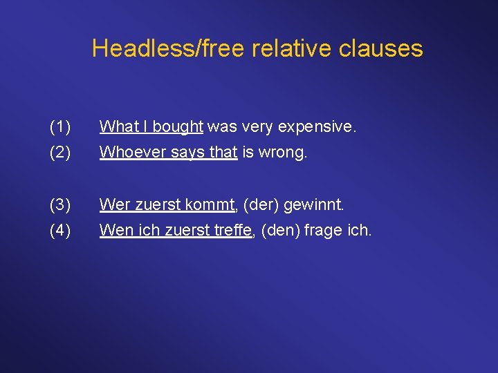 Headless/free relative clauses (1) What I bought was very expensive. (2) Whoever says that