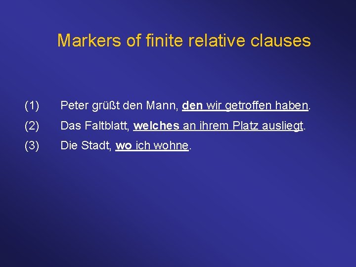 Markers of finite relative clauses (1) Peter grüßt den Mann, den wir getroffen haben.