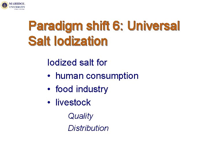 Paradigm shift 6: Universal Salt Iodization Iodized salt for • human consumption • food