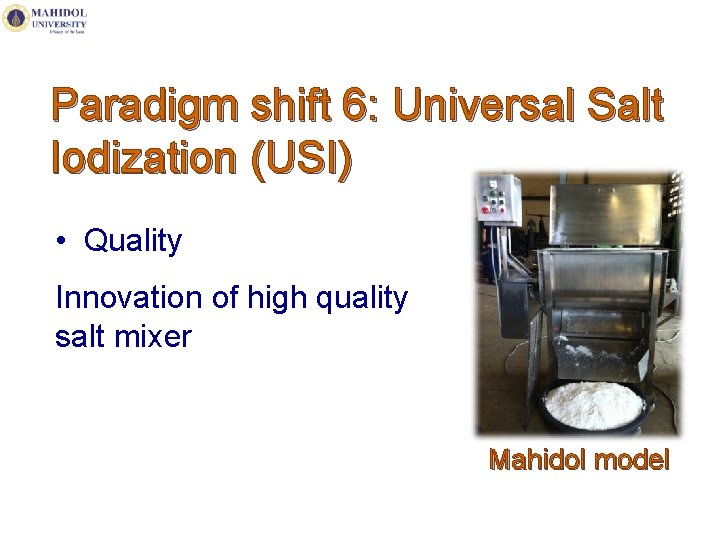 Paradigm shift 6: Universal Salt Iodization (USI) • Quality Innovation of high quality salt