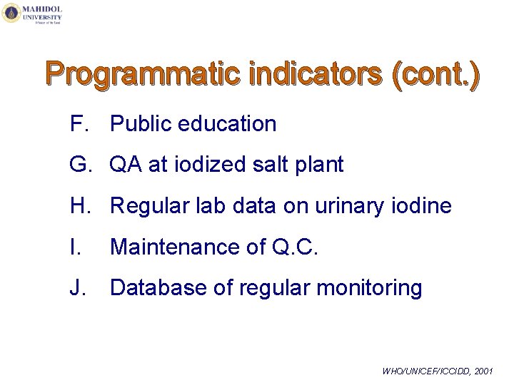  Programmatic indicators (cont. ) F. Public education G. QA at iodized salt plant