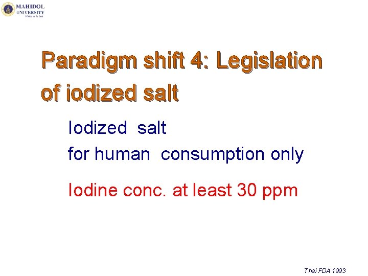 Paradigm shift 4: Legislation of iodized salt Iodized salt for human consumption only Iodine