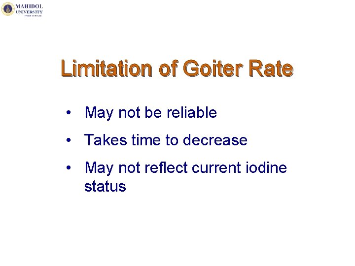 Limitation of Goiter Rate • May not be reliable • Takes time to decrease