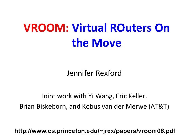 VROOM: Virtual ROuters On the Move Jennifer Rexford Joint work with Yi Wang, Eric