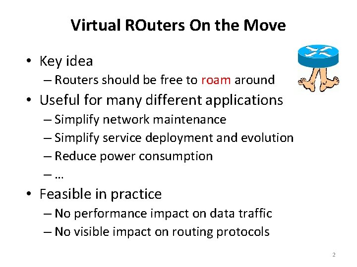 Virtual ROuters On the Move • Key idea – Routers should be free to