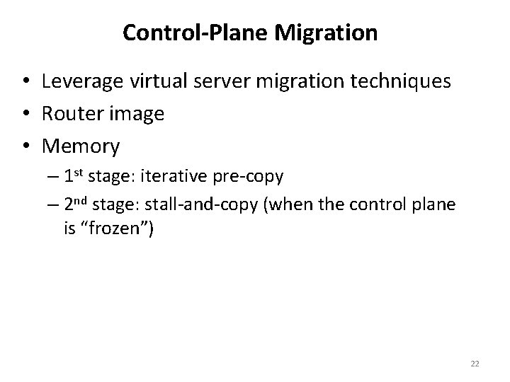 Control-Plane Migration • Leverage virtual server migration techniques • Router image • Memory –