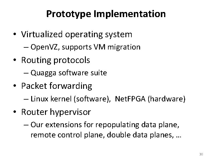 Prototype Implementation • Virtualized operating system – Open. VZ, supports VM migration • Routing