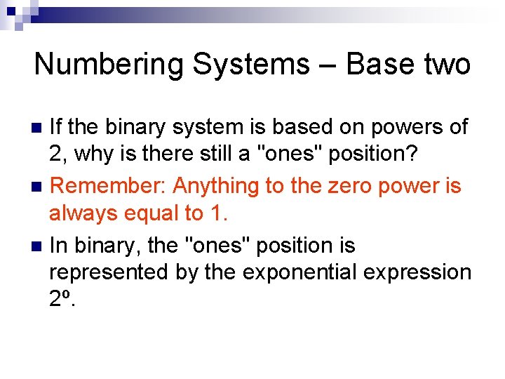 Numbering Systems – Base two If the binary system is based on powers of
