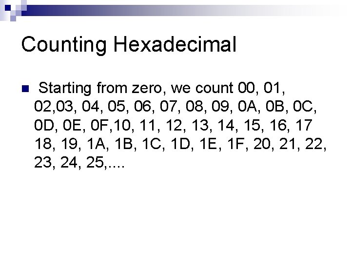 Counting Hexadecimal n Starting from zero, we count 00, 01, 02, 03, 04, 05,