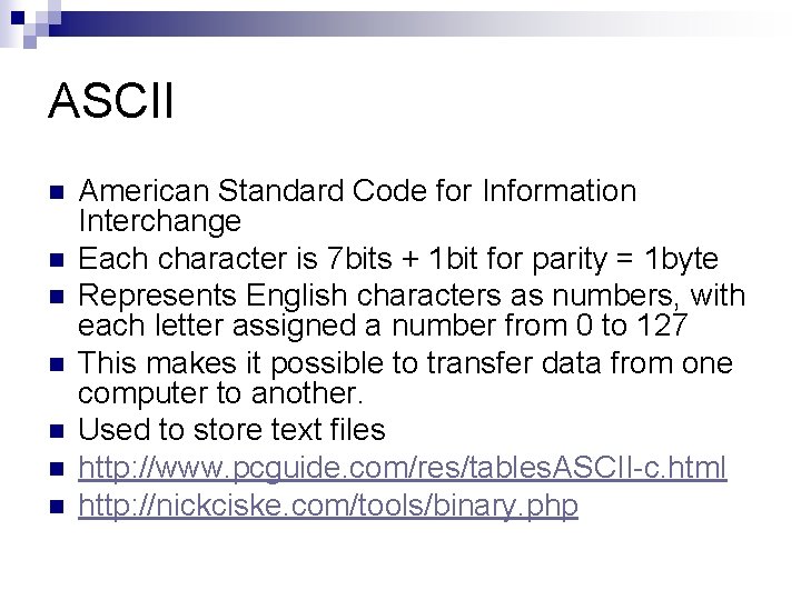 ASCII n n n n American Standard Code for Information Interchange Each character is