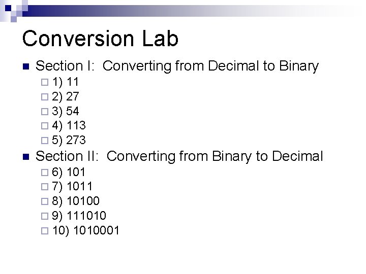 Conversion Lab n Section I: Converting from Decimal to Binary ¨ 1) ¨ 2)