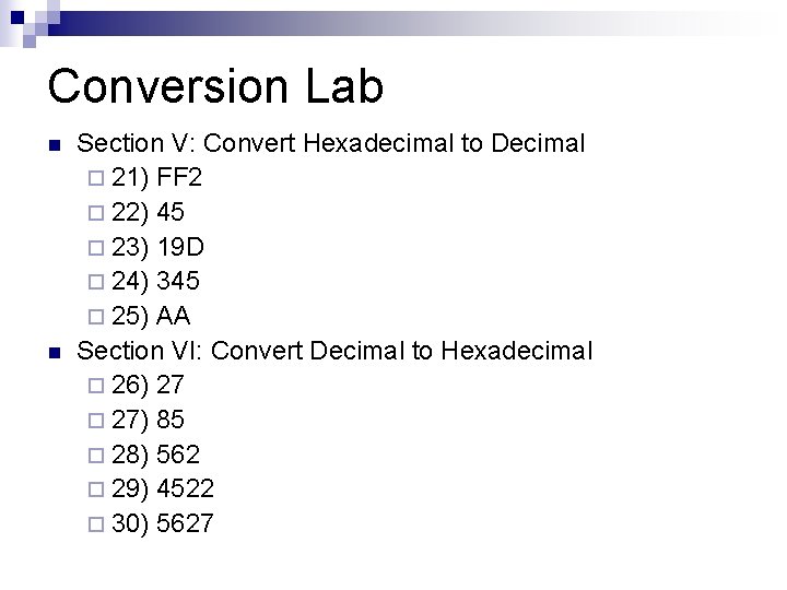 Conversion Lab n n Section V: Convert Hexadecimal to Decimal ¨ 21) FF 2