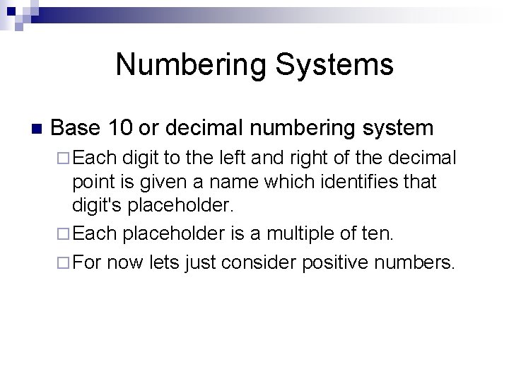 Numbering Systems n Base 10 or decimal numbering system ¨ Each digit to the
