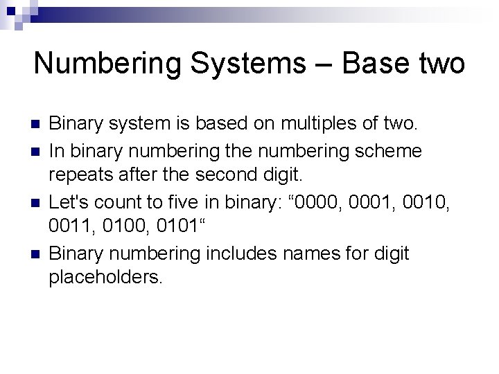 Numbering Systems – Base two n n Binary system is based on multiples of