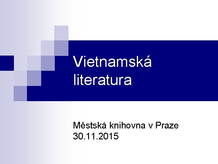 Vietnamská literatura Městská knihovna v Praze 30. 11. 2015 