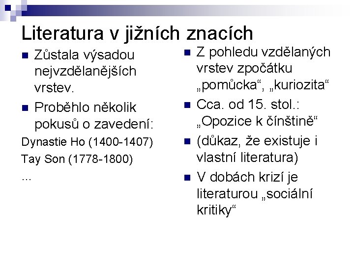 Literatura v jižních znacích Zůstala výsadou nejvzdělanějších vrstev. Proběhlo několik pokusů o zavedení: n