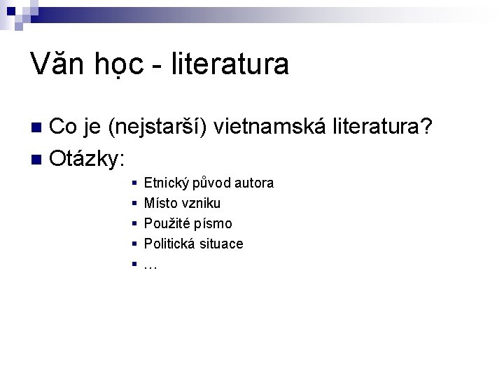 Văn ho c - literatura Co je (nejstarší) vietnamská literatura? n Otázky: n §