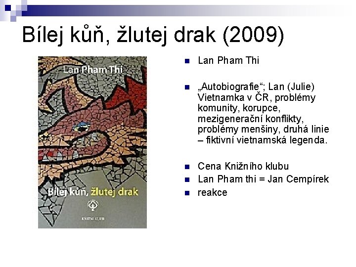 Bílej kůň, žlutej drak (2009) n Lan Pham Thi n „Autobiografie“; Lan (Julie) Vietnamka