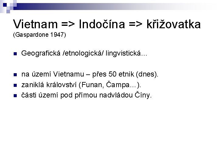 Vietnam => Indočína => křižovatka (Gaspardone 1947) n Geografická /etnologická/ lingvistická… n na území