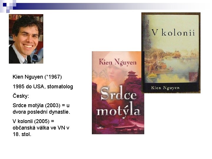 Kien Nguyen (*1967) 1985 do USA, stomatolog Česky: Srdce motýla (2003) = u dvora