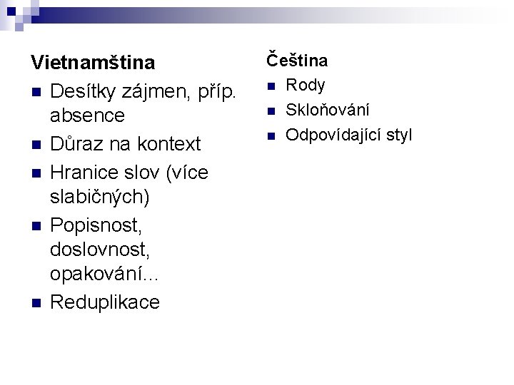 Vietnamština n Desítky zájmen, příp. absence n Důraz na kontext n Hranice slov (více