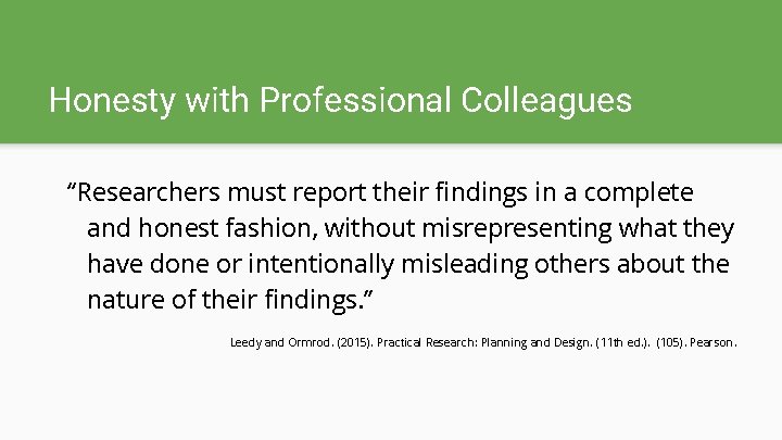 Honesty with Professional Colleagues “Researchers must report their findings in a complete and honest