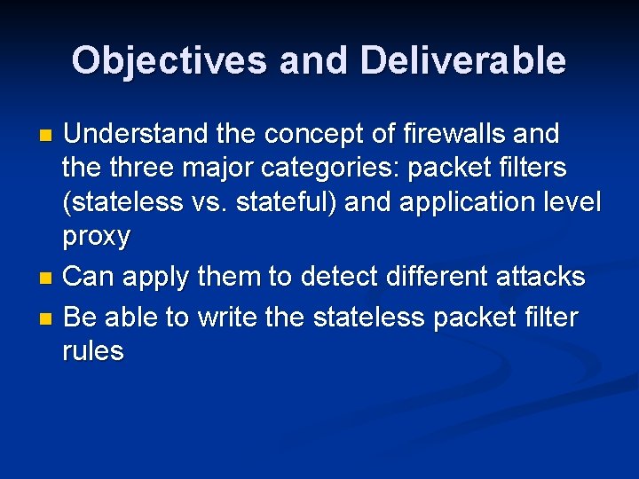 Firewalls Objectives and Deliverable Understand the concept of