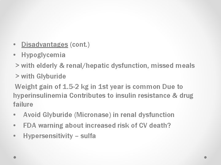  • Disadvantages (cont. ) • Hypoglycemia > with elderly & renal/hepatic dysfunction, missed