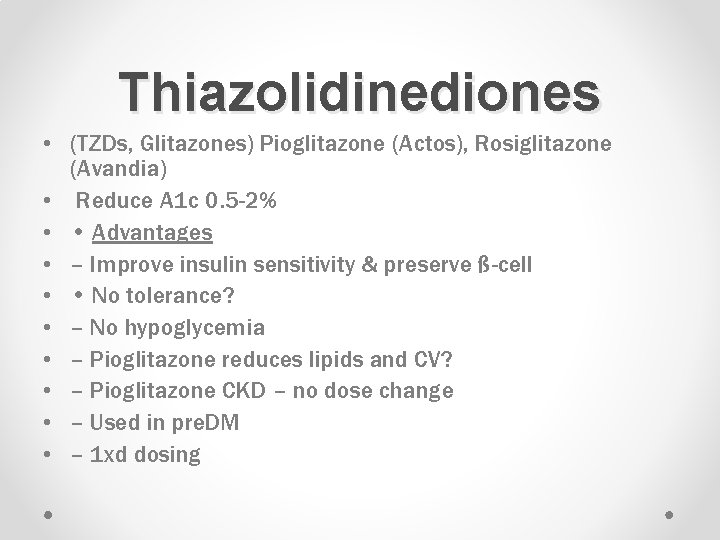 Thiazolidinediones • (TZDs, Glitazones) Pioglitazone (Actos), Rosiglitazone (Avandia) • Reduce A 1 c 0.